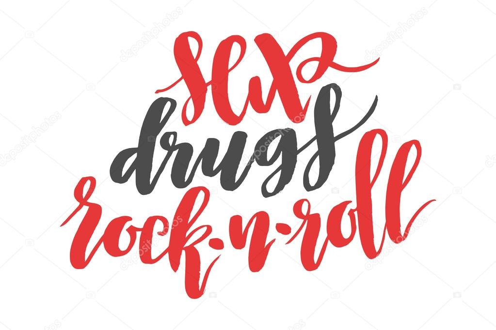Sex, drugs, rock and roll. Brush hand drawn calligraphy quote