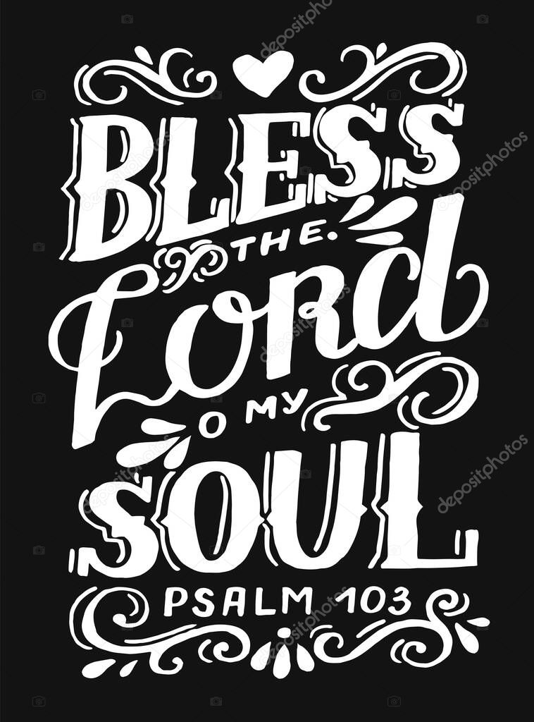Hand lettering wth Bible verse Bless the LOrd o my soul. Biblical background. Christian poster. Psalm. Scripture print. Card. Modern calligraphy. Motivational quote