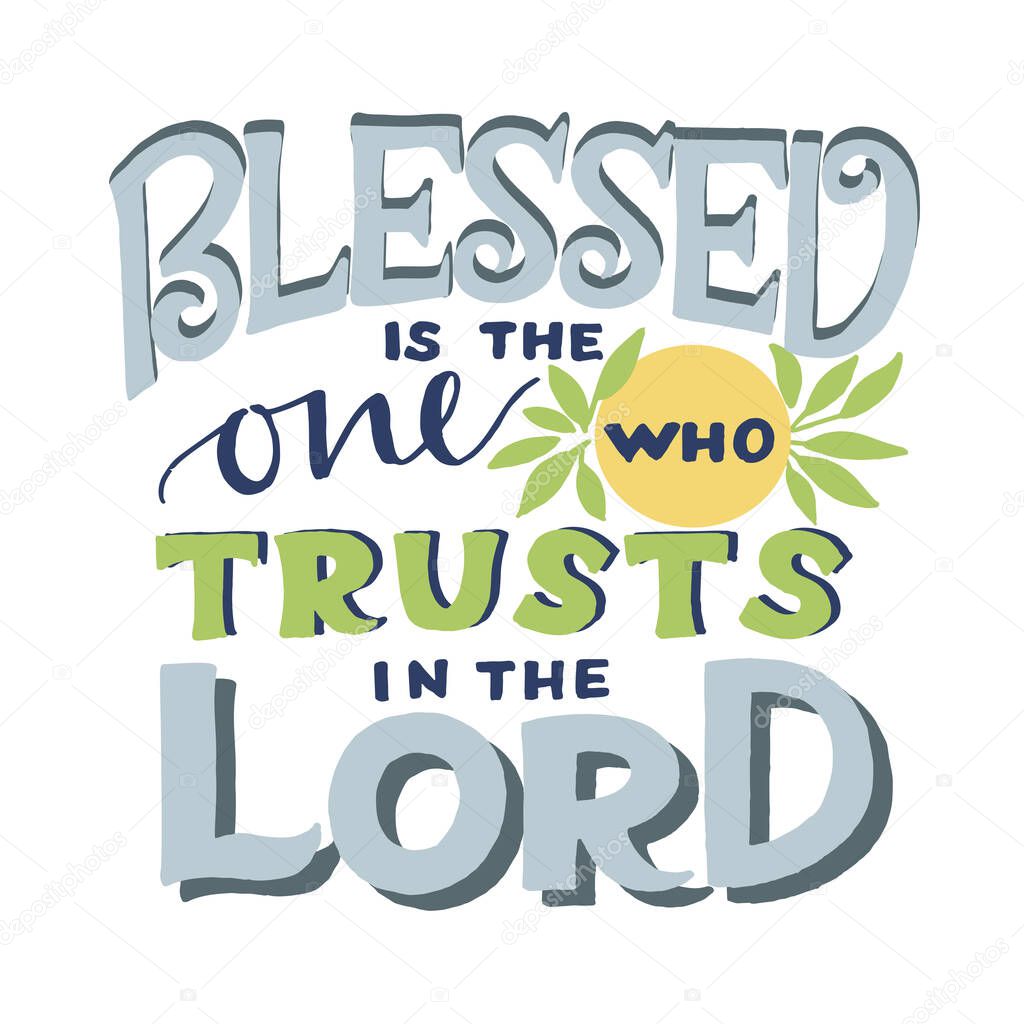 Hand lettering wth Bible verse Blessed is the one who trusts in the Lord. Biblical background. Christian poster. Testament. Scripture print. Card. Modern calligraphy. Motivational quote.