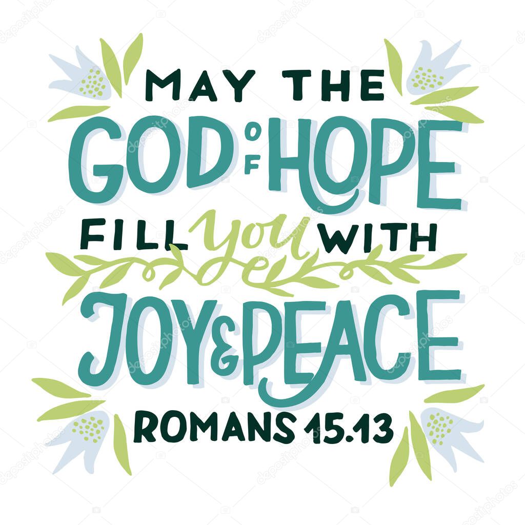 Hand lettering wth Bible verse May the God of Hope fill you with joy and peace . Biblical background. Christian poster. Testament. Scripture print. Card. Modern calligraphy. Motivational quote.