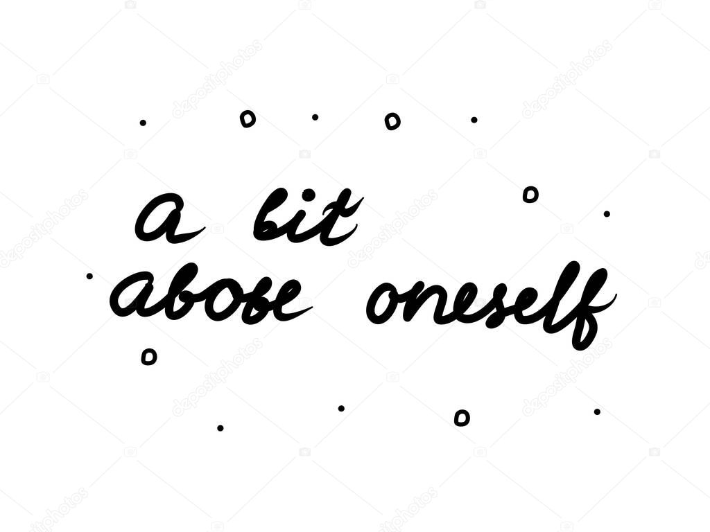 A bit above oneself phrase handwritten. Modern calligraphy text. Isolated word black