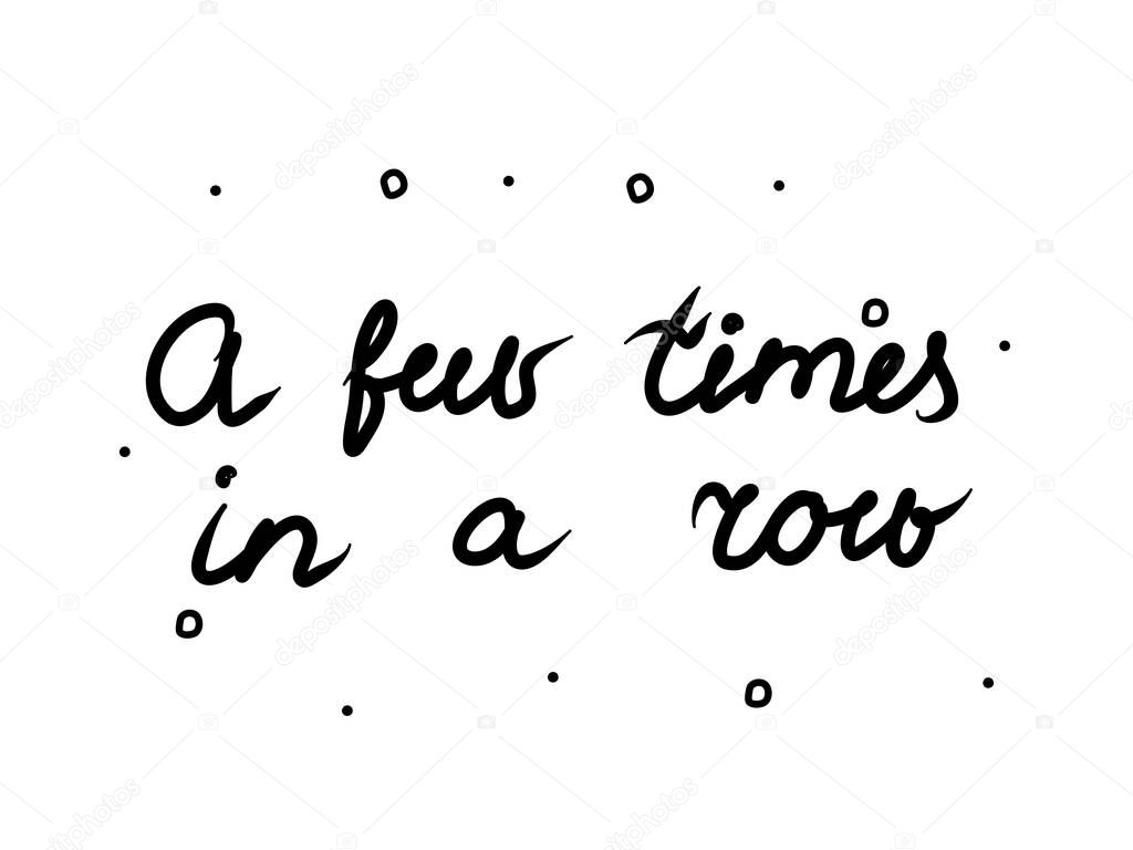 A few times in a row phrase handwritten. Lettering calligraphy text. Isolated word black