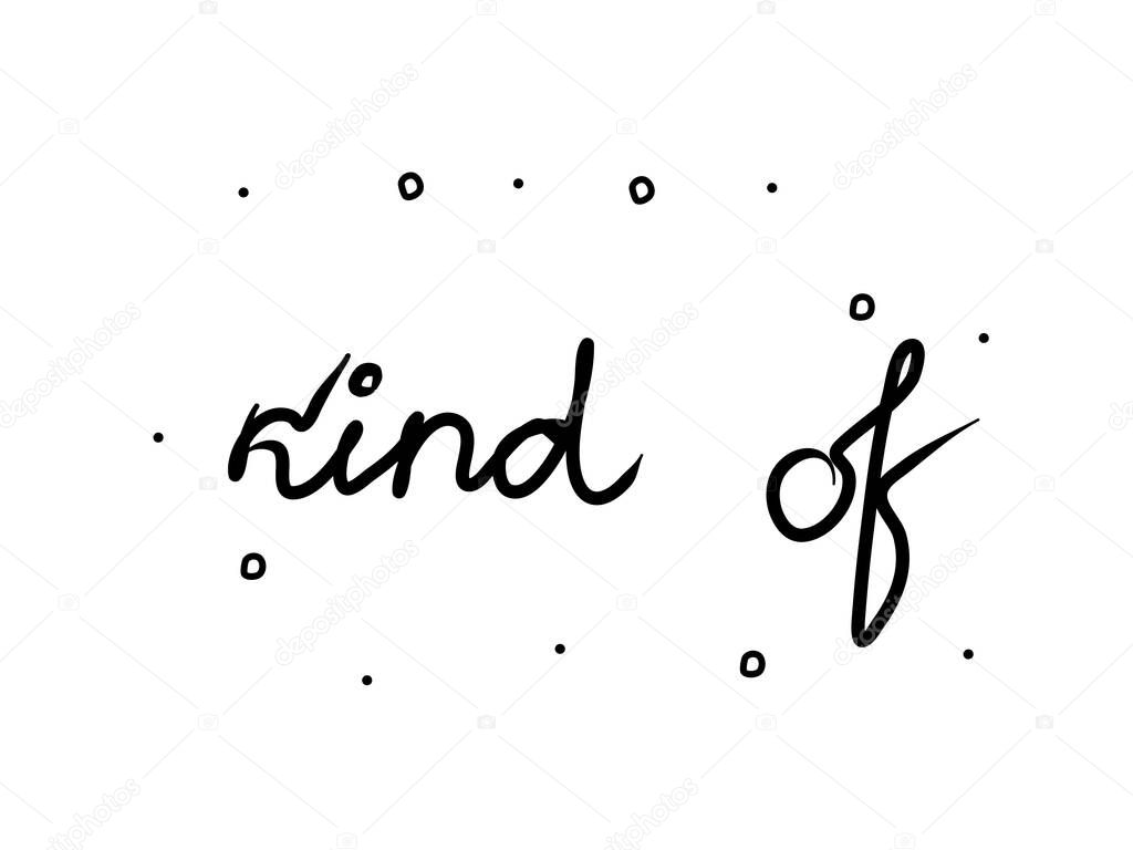 Kind of  phrase handwritten. Lettering calligraphy text. Isolated word black