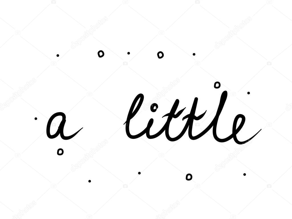 A little phrase handwritten. Lettering calligraphy text. Isolated word black