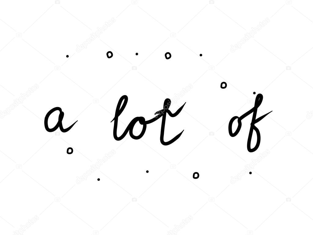 A lot of phrase handwritten. Lettering calligraphy text. Isolated word black 