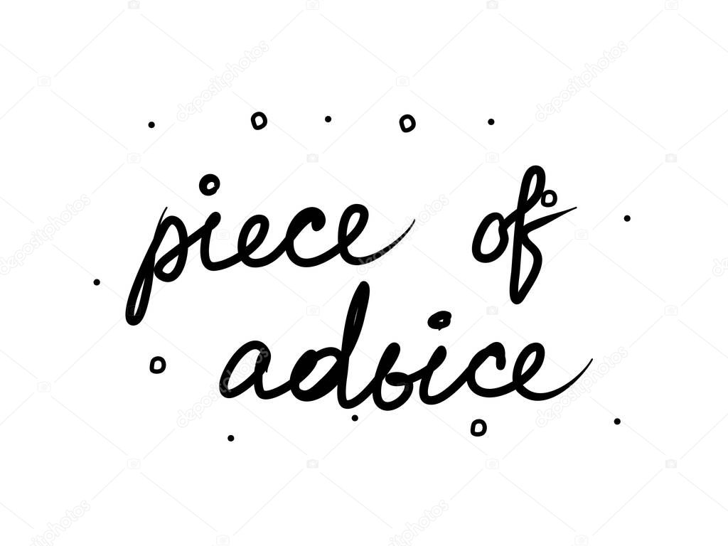 Piece of advice phrase handwritten. Lettering calligraphy text. Isolated word black