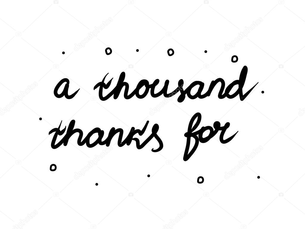 A thousand thanks for phrase handwritten. Lettering calligraphy text. Isolated word black 