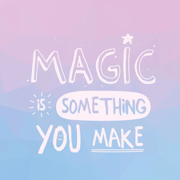 Magic Is Something You Make. — Stock Vector