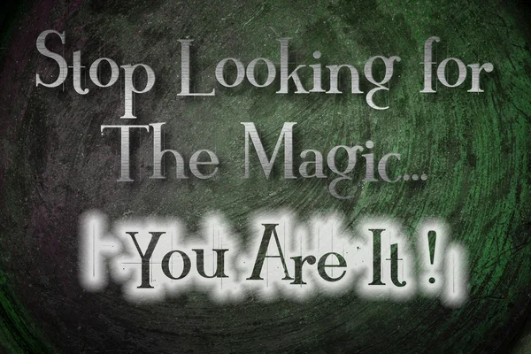 Stop Looking For The Magic You Are It Concept — Stock Photo, Image