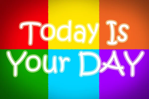 Today Is Your Day Concept — Stock Photo, Image