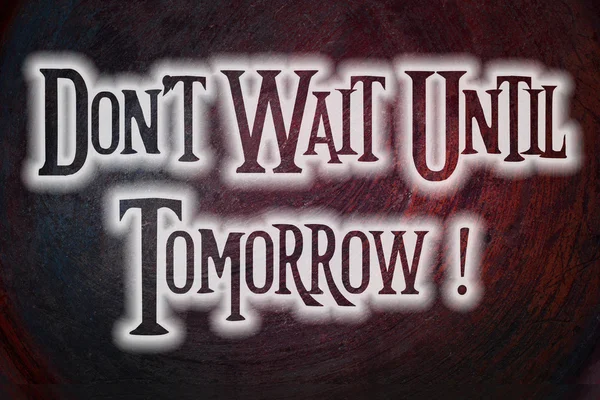 Don't Wait Until Tomorrow Concept — Stock Photo, Image