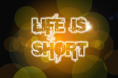 Hayat kısa bir kavramdır