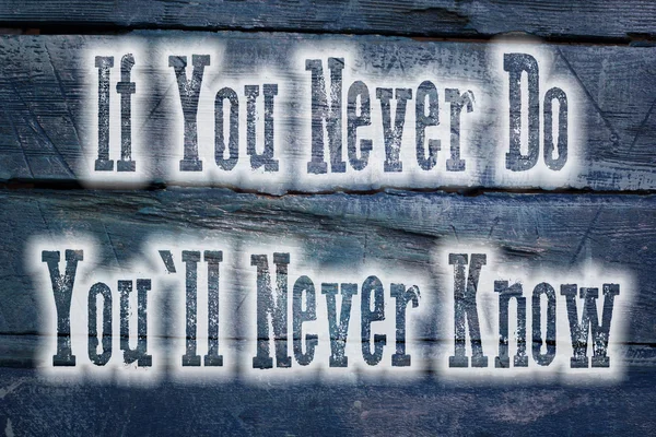 If You Never Do You 'll Never Know Concept — стоковое фото