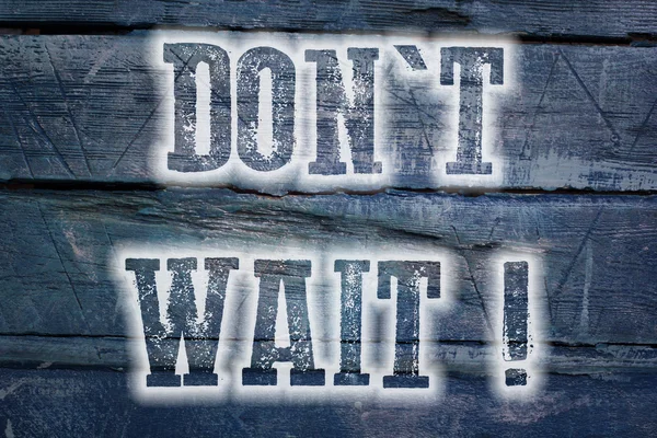 Don't Wait Concept — Stock Photo, Image