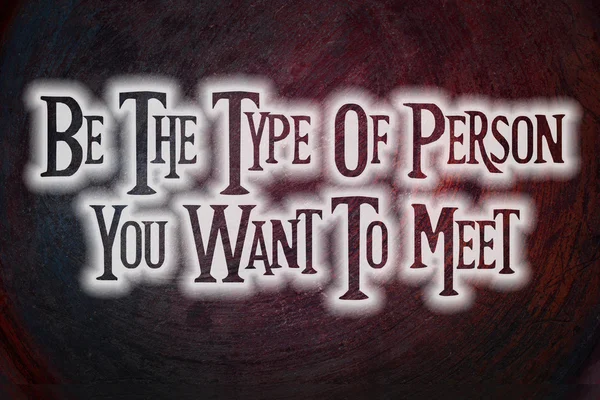 Be The Type Of Person You Want To Meet Concept — Stock Photo, Image