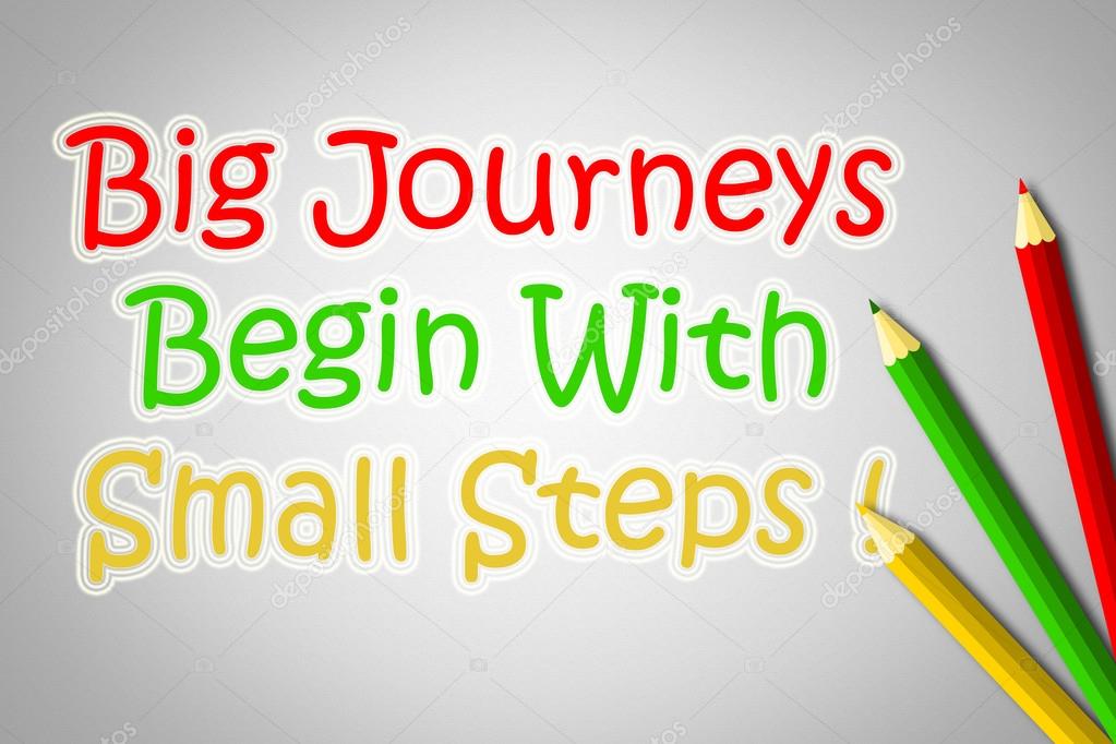 Big Journeys Begin With Small Steps Concept