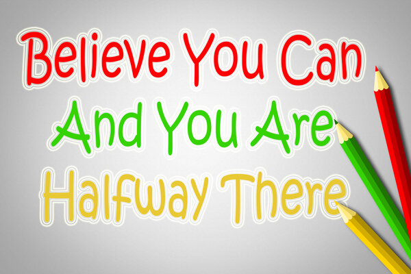 Belive You Can and You 're Halfway There Concept
