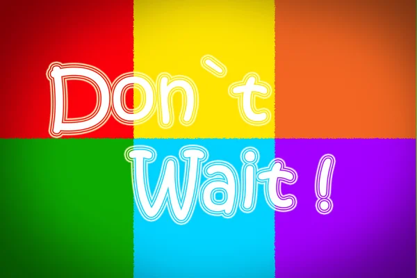 Don't Wait Concept — Stock Photo, Image