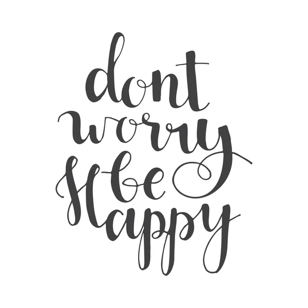 Dont worry be happy - hand lettering quote — Stock Vector