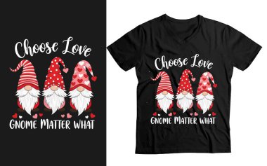 Choose Love Gnome Matter What - Cute Valentine's Day Gnomes T-Shirt Design