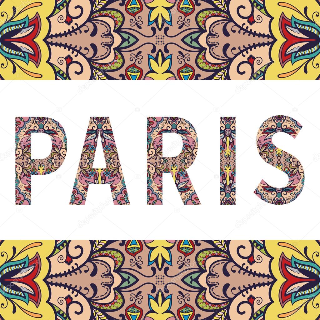 Paris sign with tribal ethnic ornament. Decorative floral frame border pattern. Vector background or card design