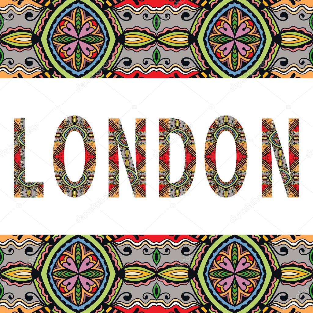London sign with tribal ethnic ornament. Decorative floral frame border pattern. Vector background or card design