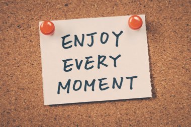 her anın keyfini çıkarın