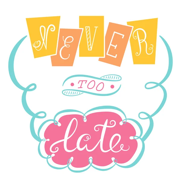 Never too late. The poster with a motivational phrase. Hand lettering phrase. — Stock Vector