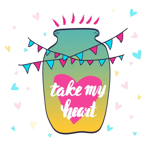 Take my heart. Calligraphic phrase. Heart in a jar. Garland flags. Lettering — Stock Vector