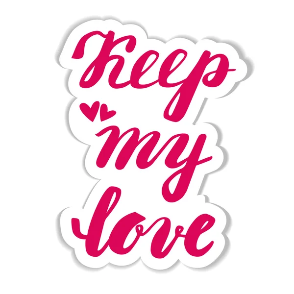 Keep my love. Hand calligraphy. Sticker Valentine's Day. — Stock Vector