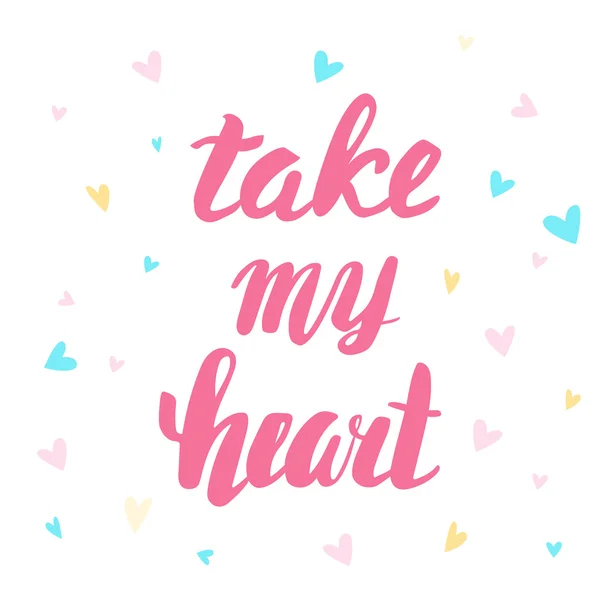 Neem mijn hart. Wenskaart-Valentijnsdag. Kalligrafische inscriptie, hand belettering. — Stockvector