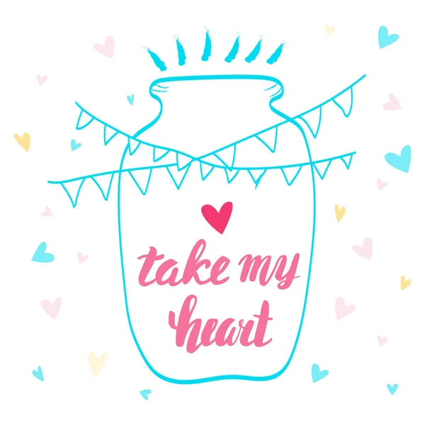 Take my heart. Calligraphic phrase. Heart in a jar. Garland flags. Lettering — Stock Vector