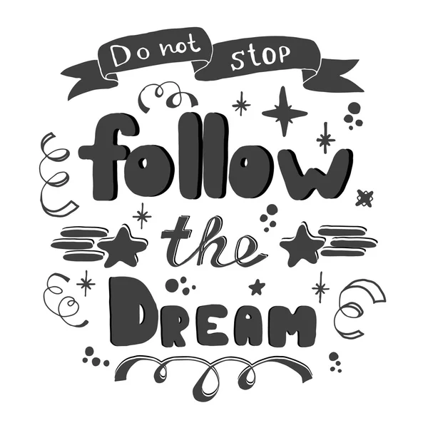 Do not stop. Follow the dream. Hand lettering. Hand drawn lettering of inspirational quote — Stock Vector