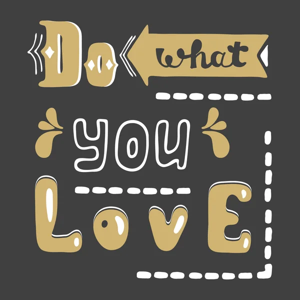 Doe wat je liefde. Hand getrokken belettering offerte. Hand getekend vector wenskaart met tekst. — Stockvector