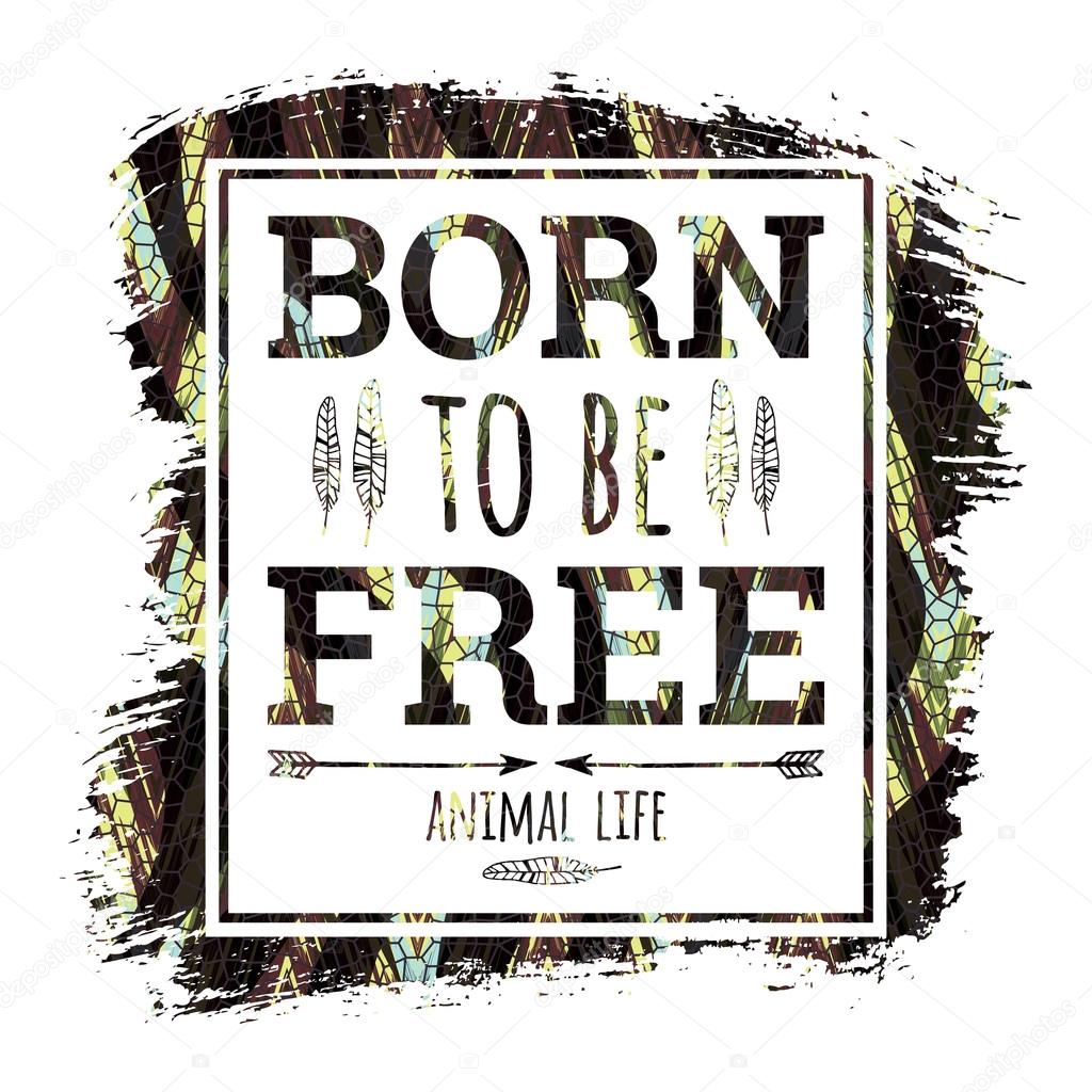 Born to be free slogan for t-shirts and other uses