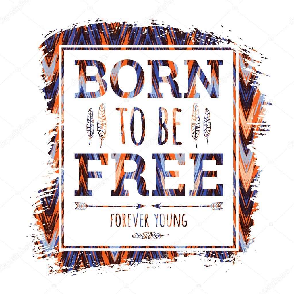 Print born to be free slogan for t-shirts and other uses