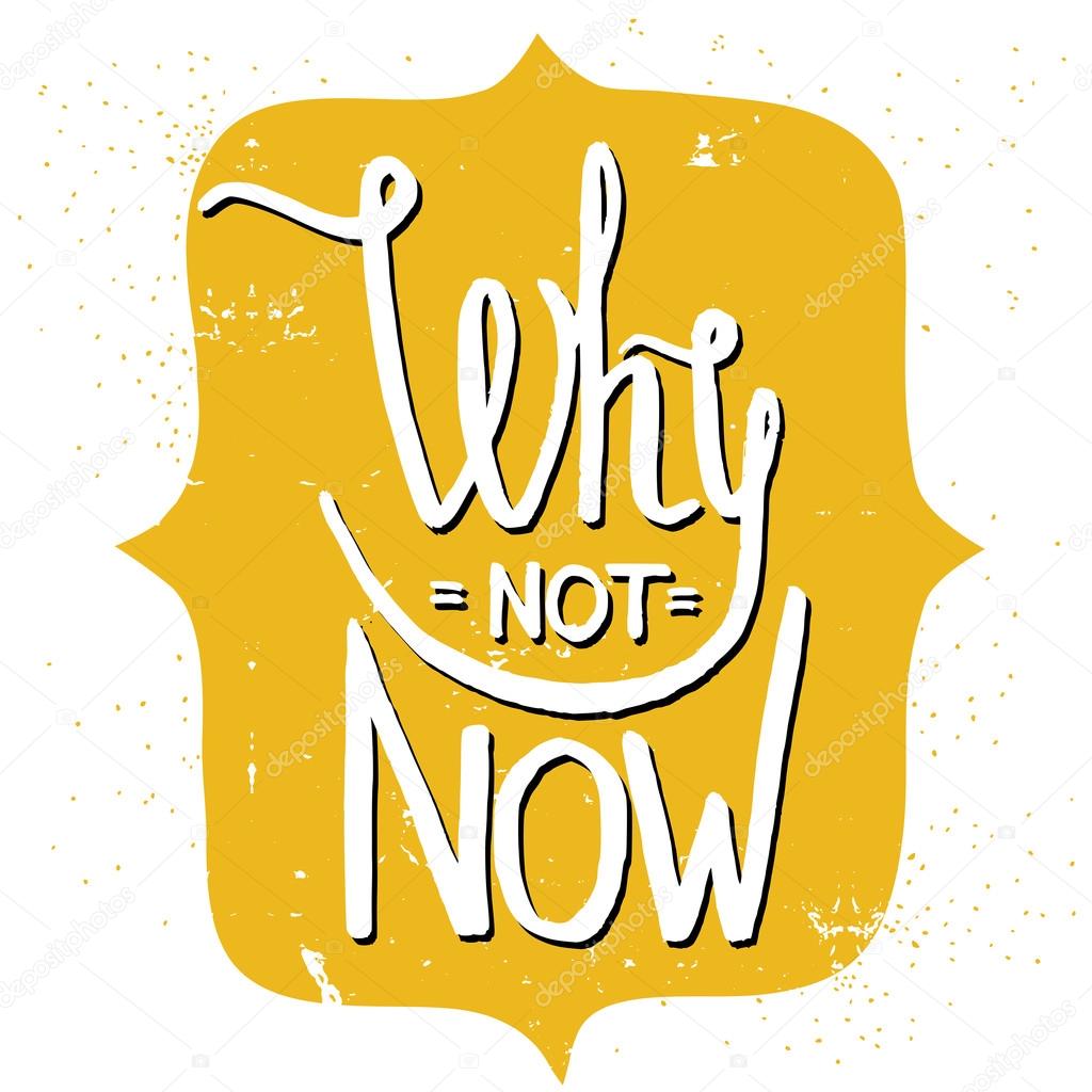 'Why not now' hand lettering quote.
