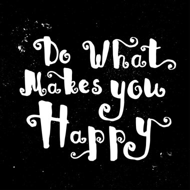 Seni ne mutlu ediyorsa onu yap.