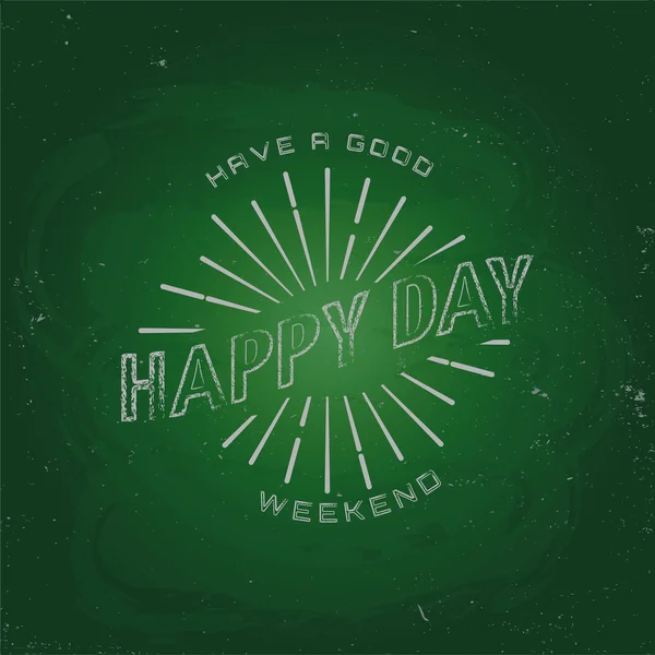 Have a good weekend, happy day. Chalk on a blackboard — Stock Vector