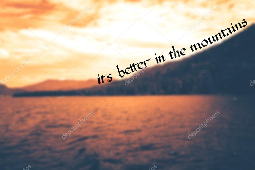 it is better in the mountains- motivational quote