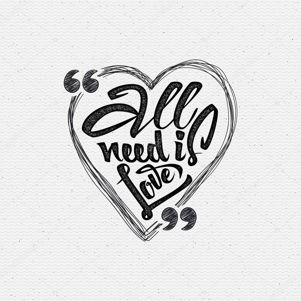 All your need is love Hand Calligraphic phrase in the heart