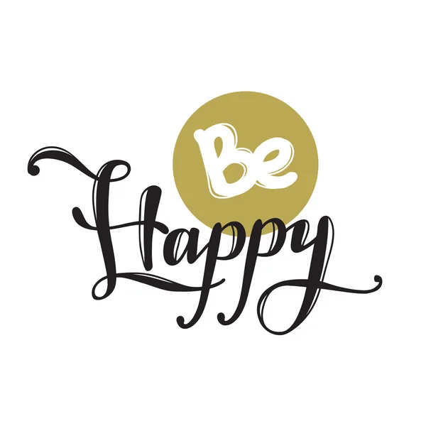 Vector Be Happy quote design. Hand lettered inscription. Quotation lettering background — Stock Vector