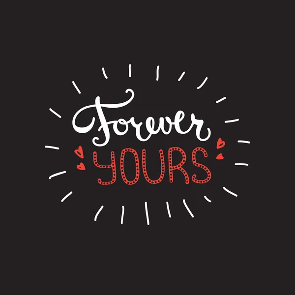 Vector Forever Yours quote design. Hand lettered inscription. Quotation lettering background — Stock Vector