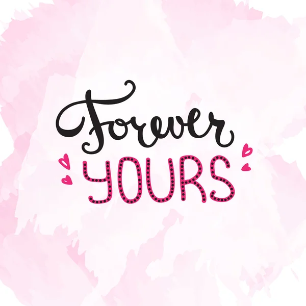 Vector Forever Yours quote design. Hand lettered inscription. Quotation lettering background — Stock Vector