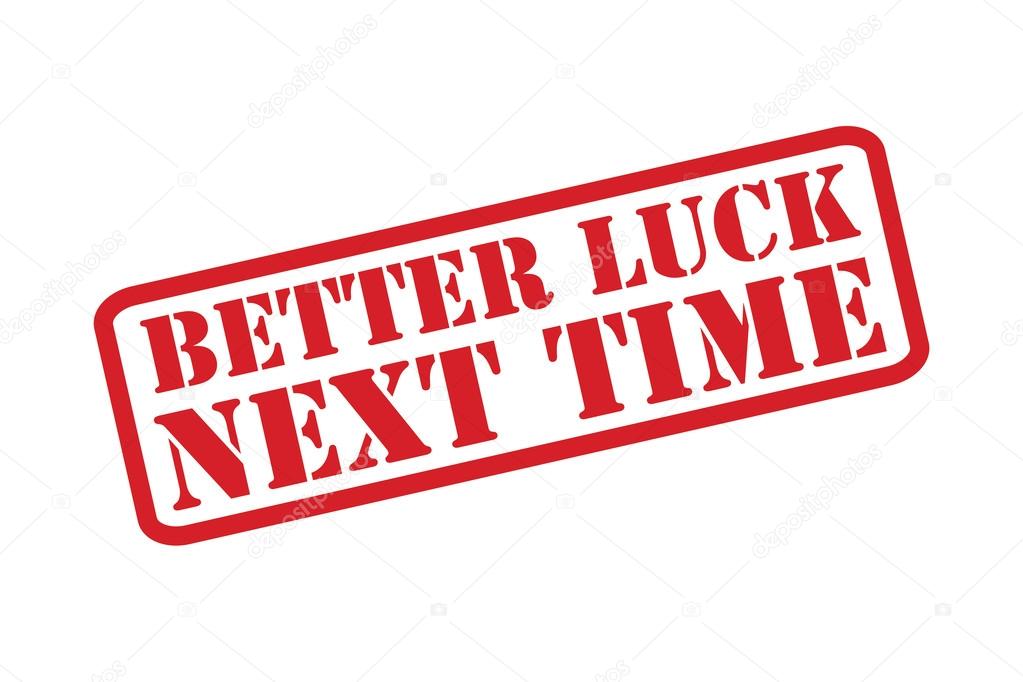 BETTER LUCK NEXT TIME red rubber stamp text vector over a white background.