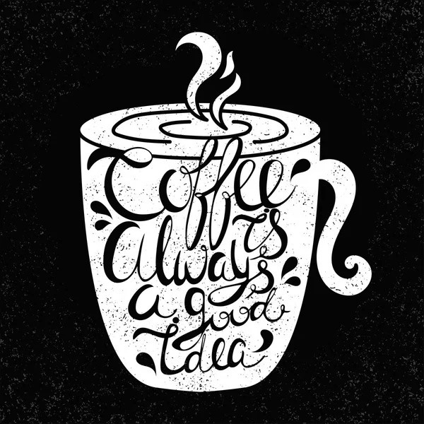 Zitat in der Tasse "Kaffee ist immer eine gute Idee". Jahrgangskalligra — Stockvektor