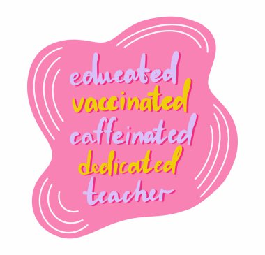 print with text. educated vaccinated caffeinated dedicated teacher