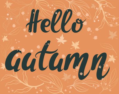 Merhaba sonbahar, afiş. Vektör kaligrafik kartpostal. Düşen yapraklarla el yazısı. Turuncu sezonluk sonbahar arkaplanı.