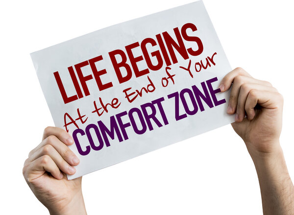 Life Begins at the End of Your Comfort Zone placard