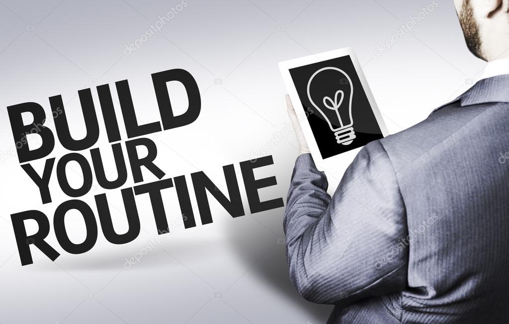 Business man with the text Build your Routine in a concept image